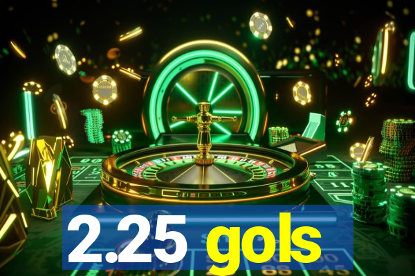 2.25 gols